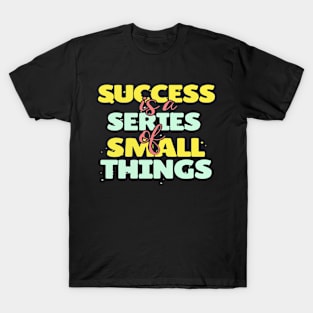 success is a series of small things T-Shirt